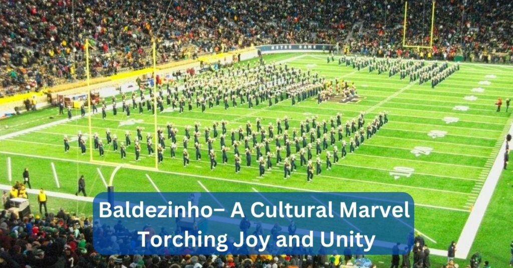 Baldezinho– A Cultural Marvel Torching Joy and Unity