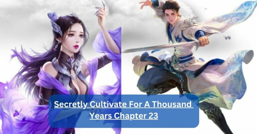 Secretly Cultivate For A Thousand Years Chapter 23