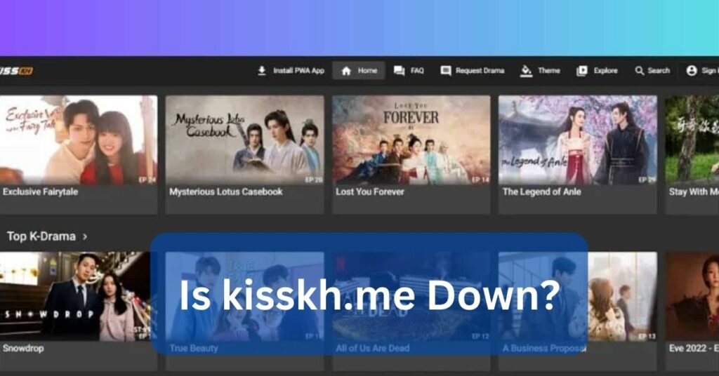 Is kisskh.me Down? - Understanding And Troubleshooting!