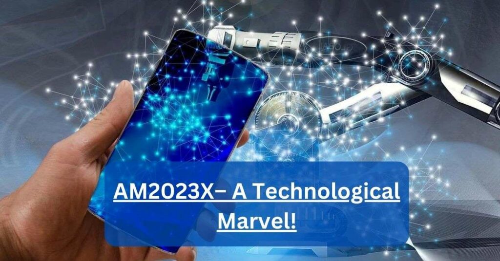 AM2023X– A Technological Marvel!
