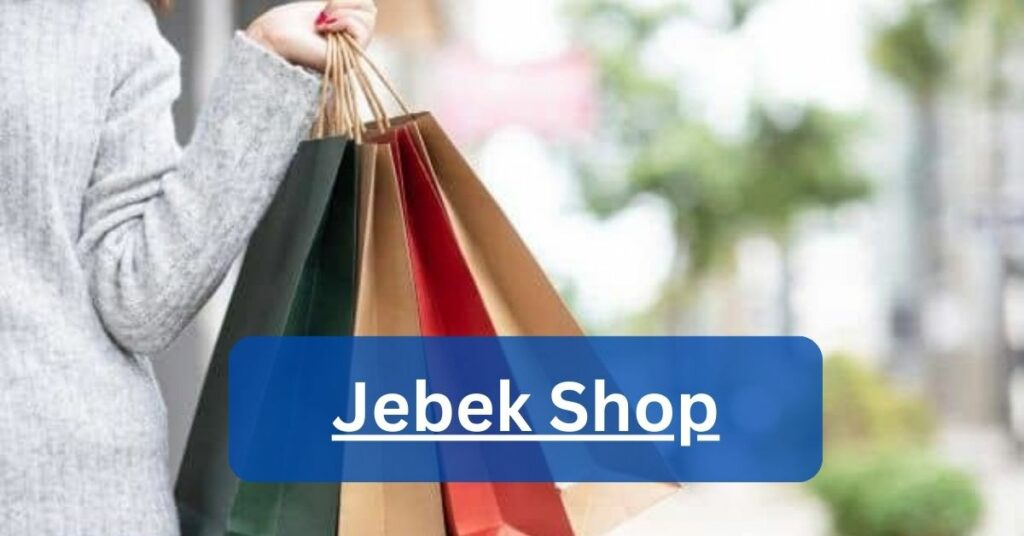 Jebek Shop Your Ultimate Guide to Online Retail Bliss!