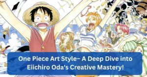 One Piece Art Style– A Deep Dive into Eiichiro Oda's Creative Mastery!