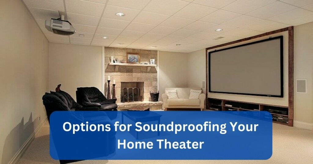 Options for Soundproofing Your Home Theater