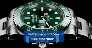 Fintechzoom Rolex Submariner – A Comprehensive Review!