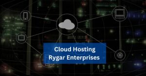 Cloud Hosting Rygar Enterprises – Learn About The Benefits Of Cloud Hosting!