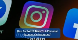 How To Switch Back To A Personal Account On Instagram