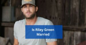 Is Riley Green Married