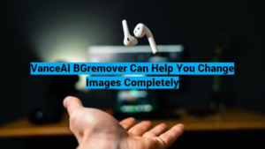 VanceAI BGremover Can Help You Change Images Completely