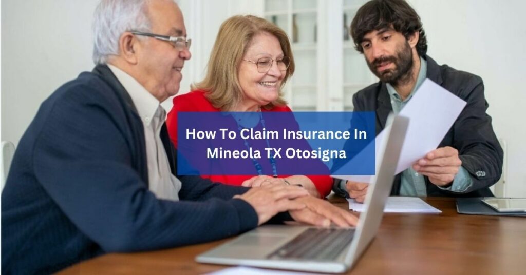 How To Claim Insurance In Mineola TX Otosigna