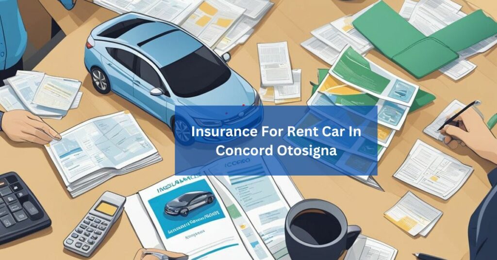 Insurance For Rent Car In Concord Otosigna