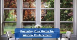 Preparing Your House for Window Replacement