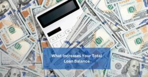 What Increases Your Total Loan Balance